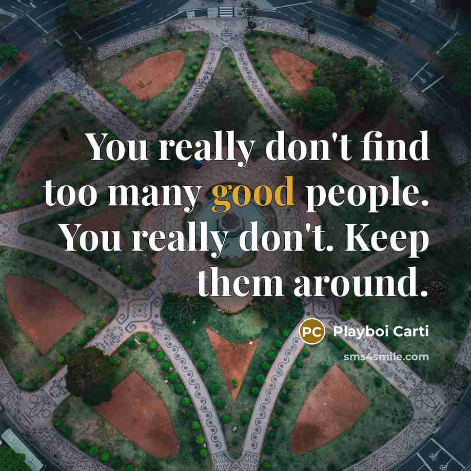 “You really don't find too many good people. You really…” quote by Playboi Carti