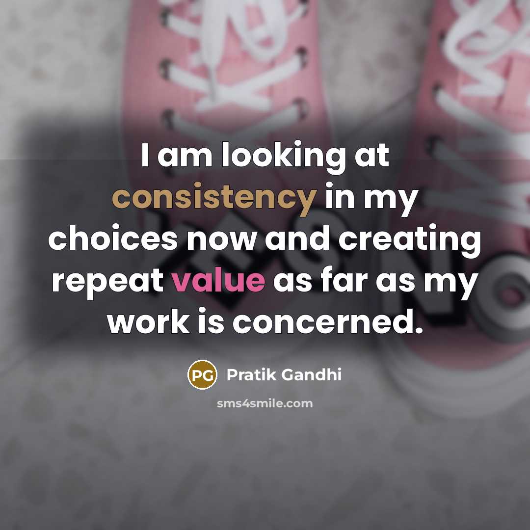 “I am looking at consistency in my choices now and…” quote by Pratik Gandhi