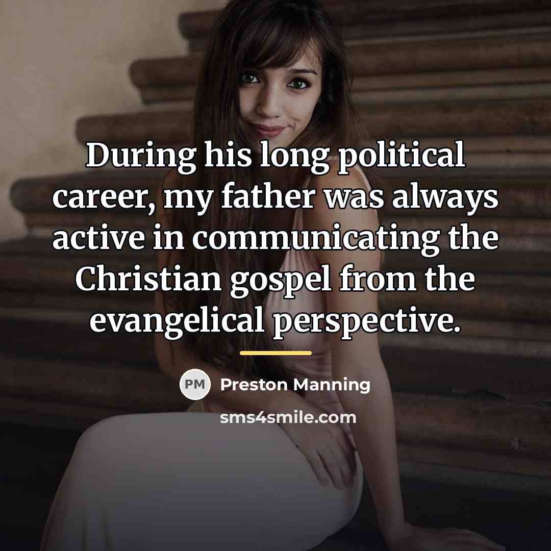 “During his long political career, my father was always active…” quote by Preston Manning