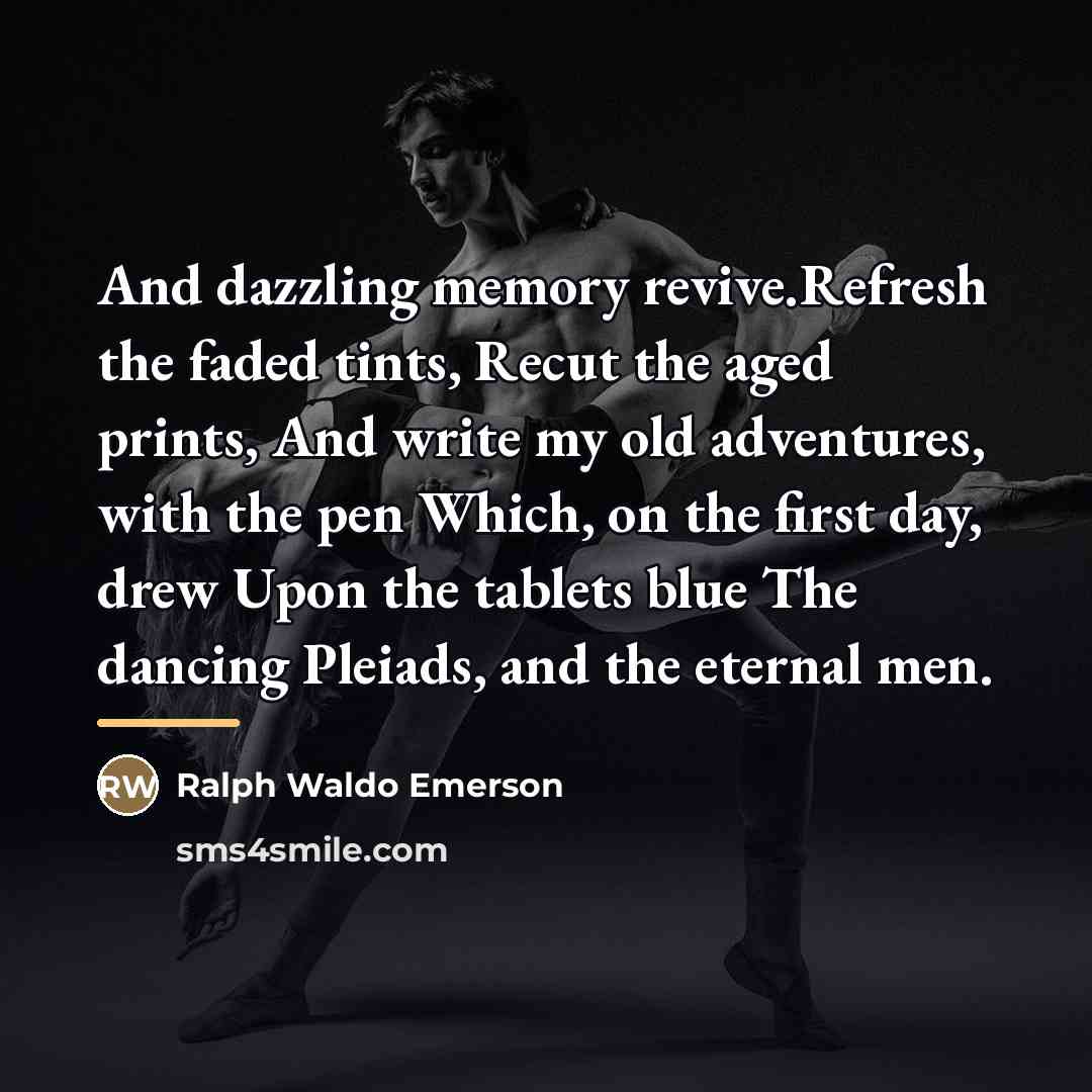 “And dazzling memory revive.Refresh the faded tints, Recut the aged…” quote by Ralph Waldo Emerson