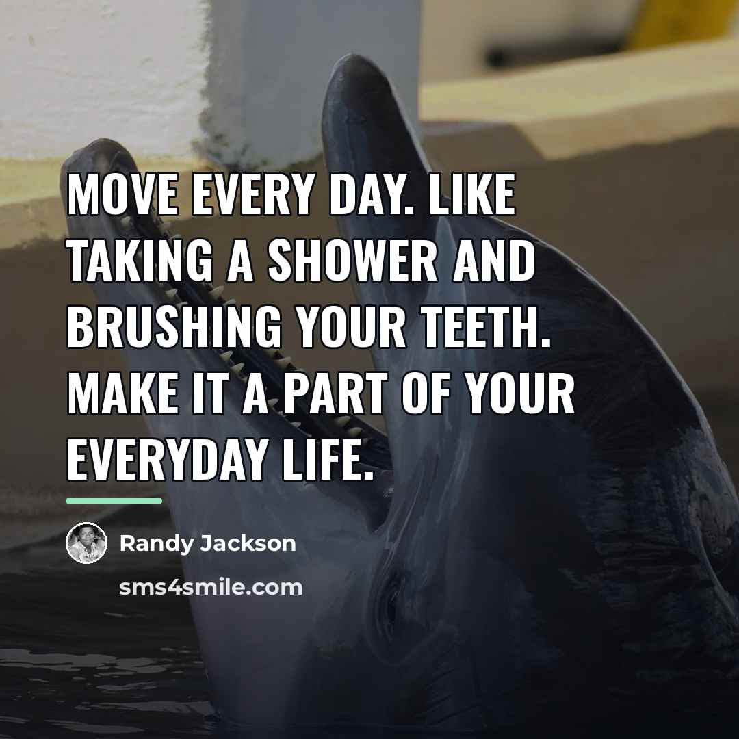 “Move every day. Like taking a shower and brushing your…” quote by Randy Jackson