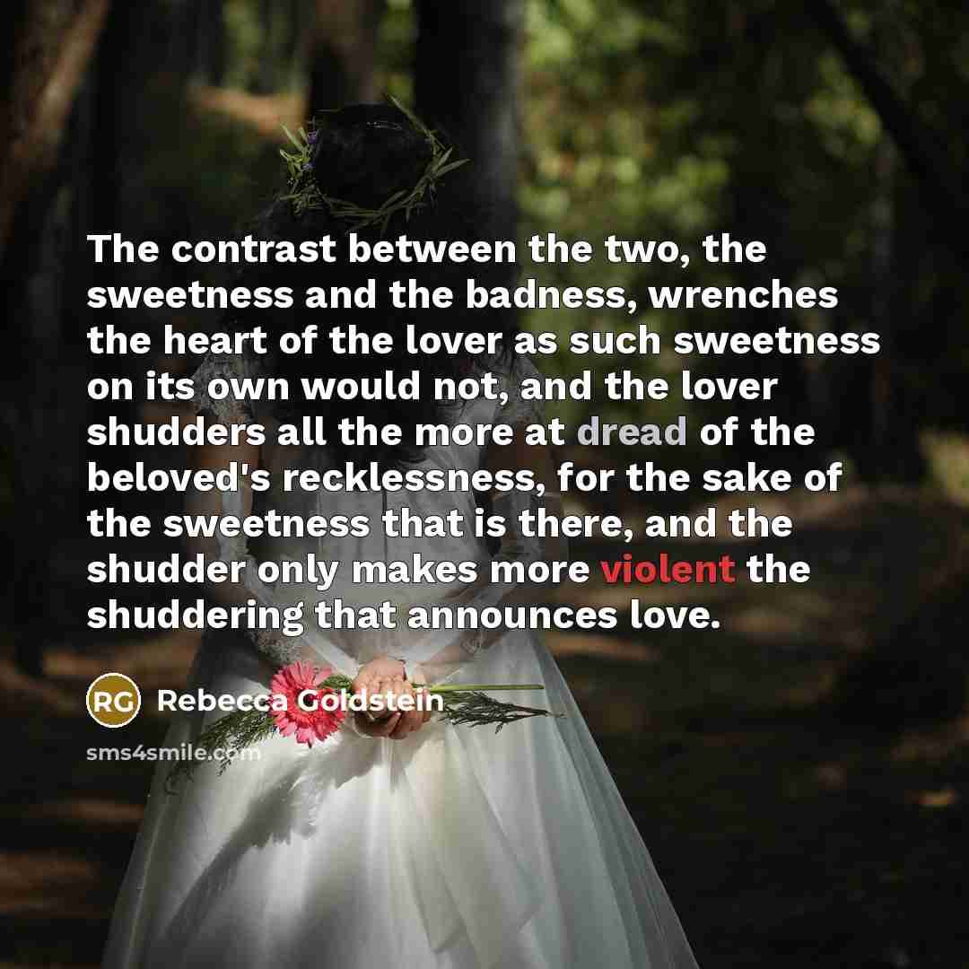 “The contrast between the two, the sweetness and the badness,…” quote by Rebecca Goldstein