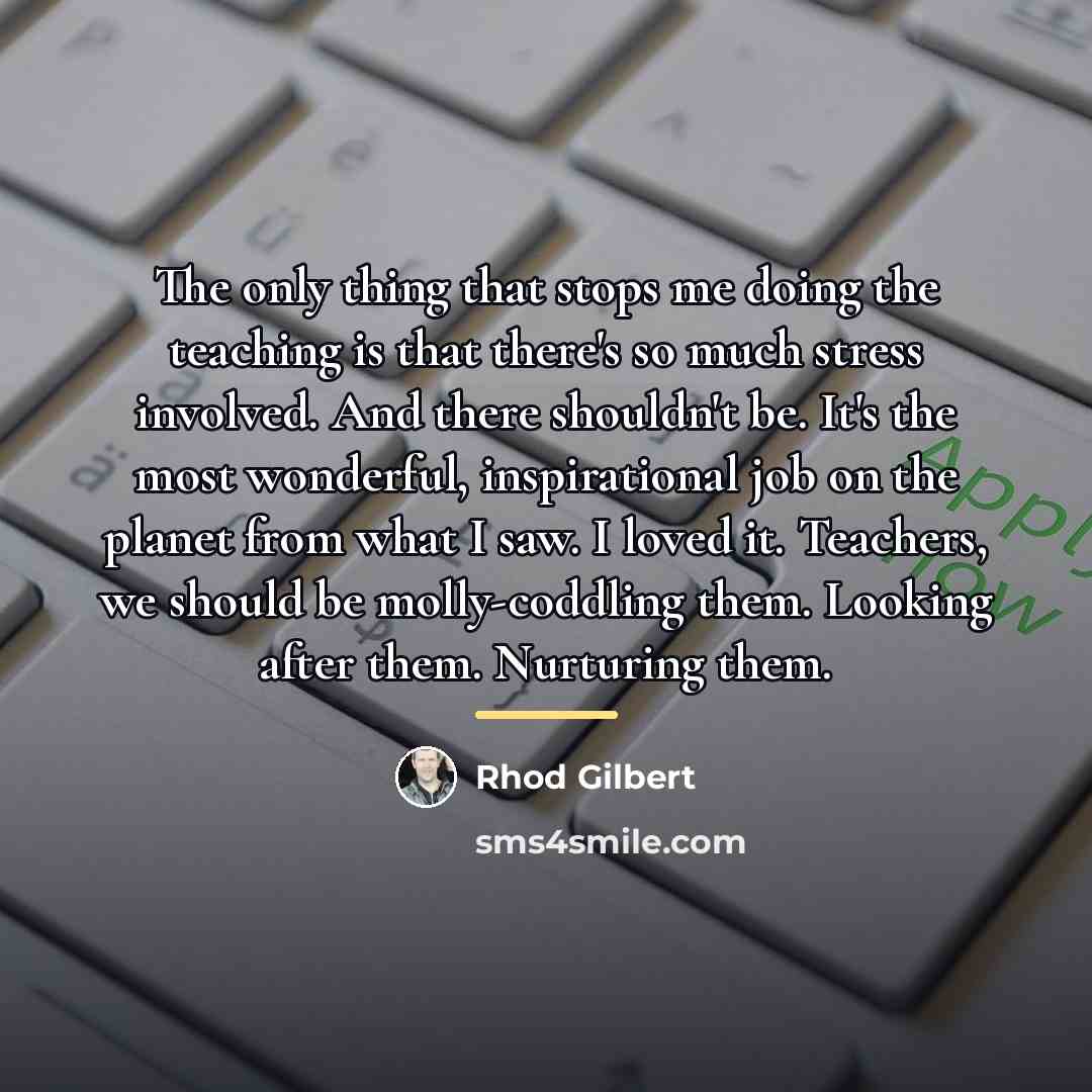 “The only thing that stops me doing the teaching is…” quote by Rhod Gilbert