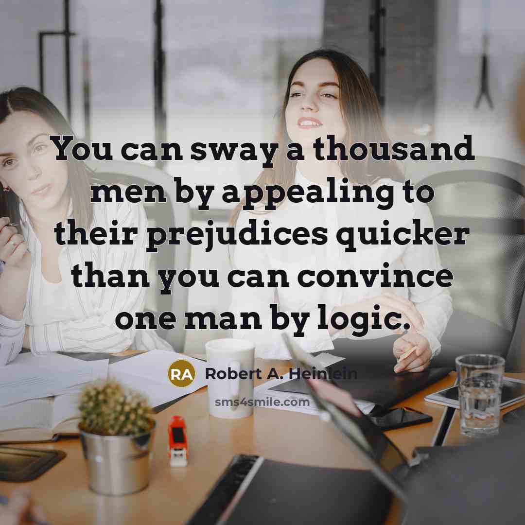 “You can sway a thousand men by appealing to their…” quote by Robert A. Heinlein