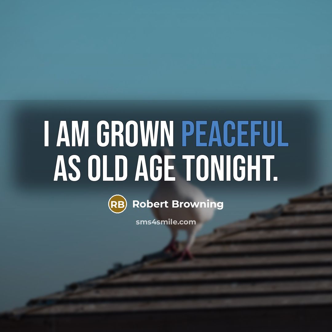 “I am grown peaceful as old age tonight.…” quote by Robert Browning