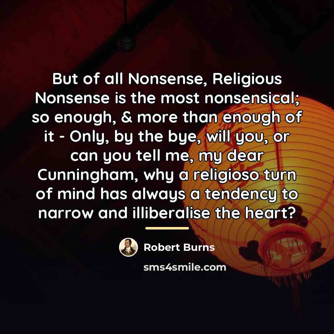 “But of all Nonsense, Religious Nonsense is the most nonsensical;…” quote by Robert Burns