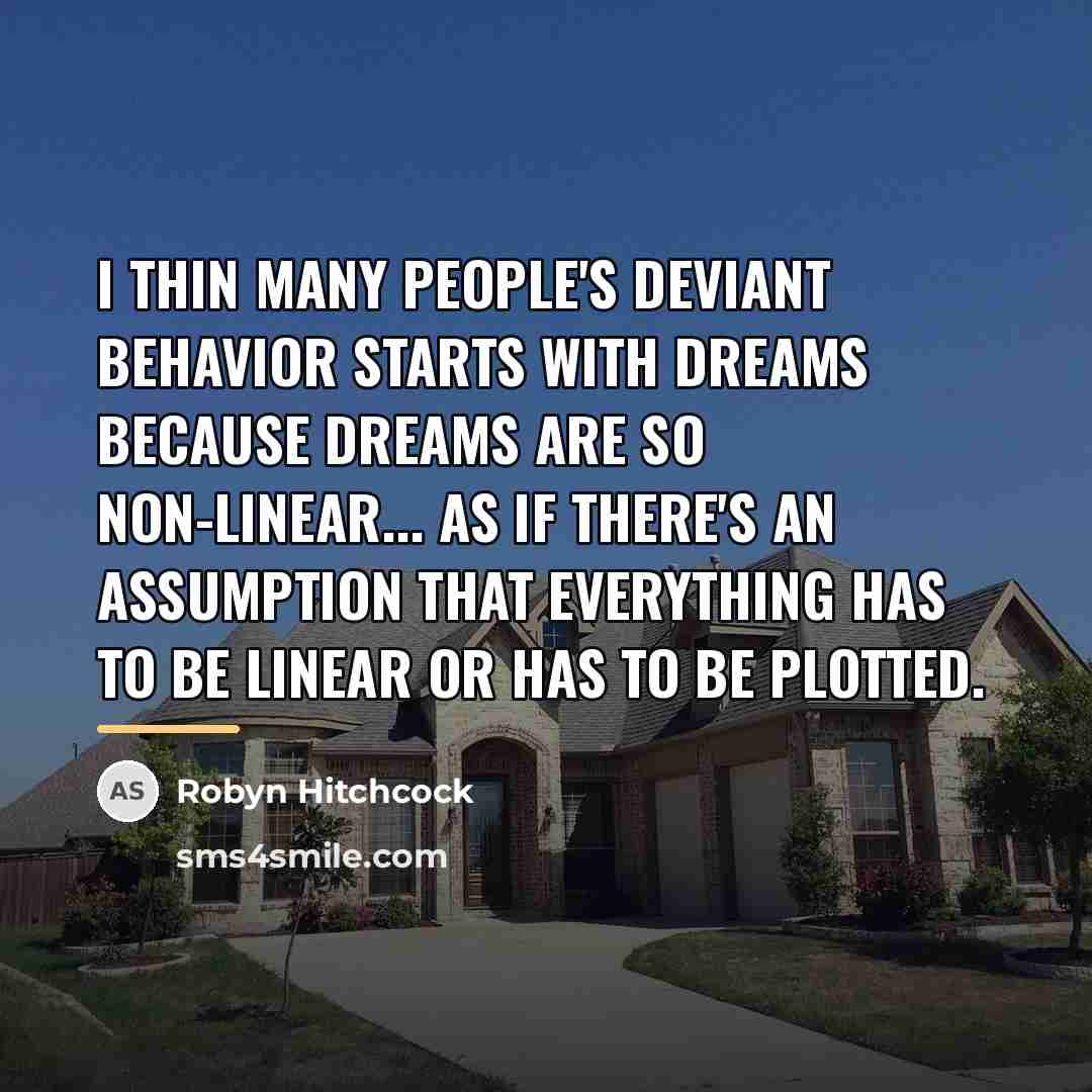 “I thin many people's deviant behavior starts with dreams because…” quote by Robyn Hitchcock