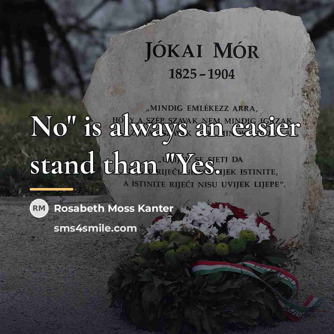 “No" is always an easier stand than "Yes.…” quote by Rosabeth Moss Kanter