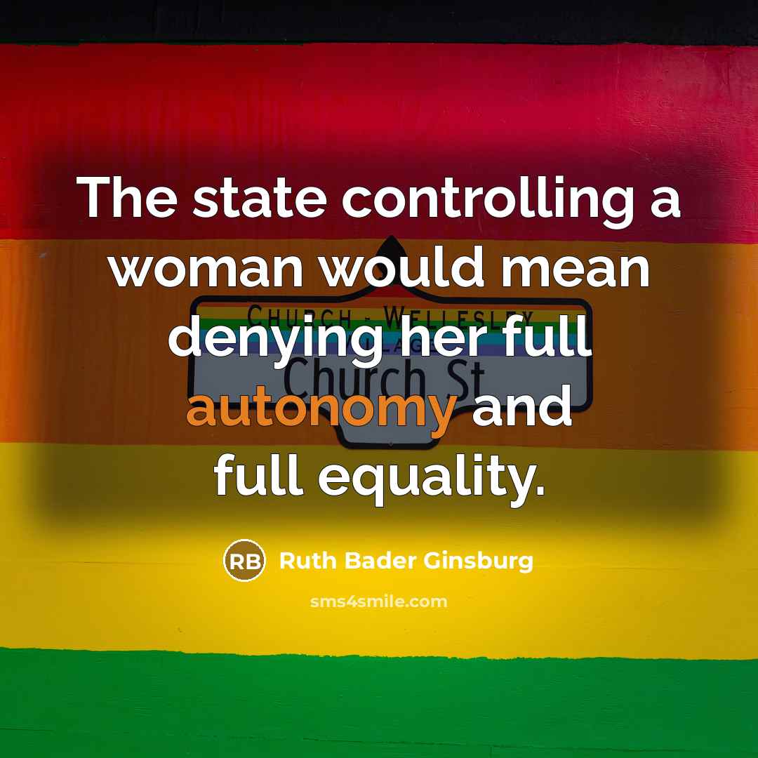 “The state controlling a woman would mean denying her full…” quote by Ruth Bader Ginsburg