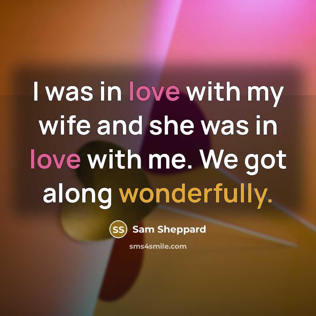 “I was in love with my wife and she was…” quote by Sam Sheppard
