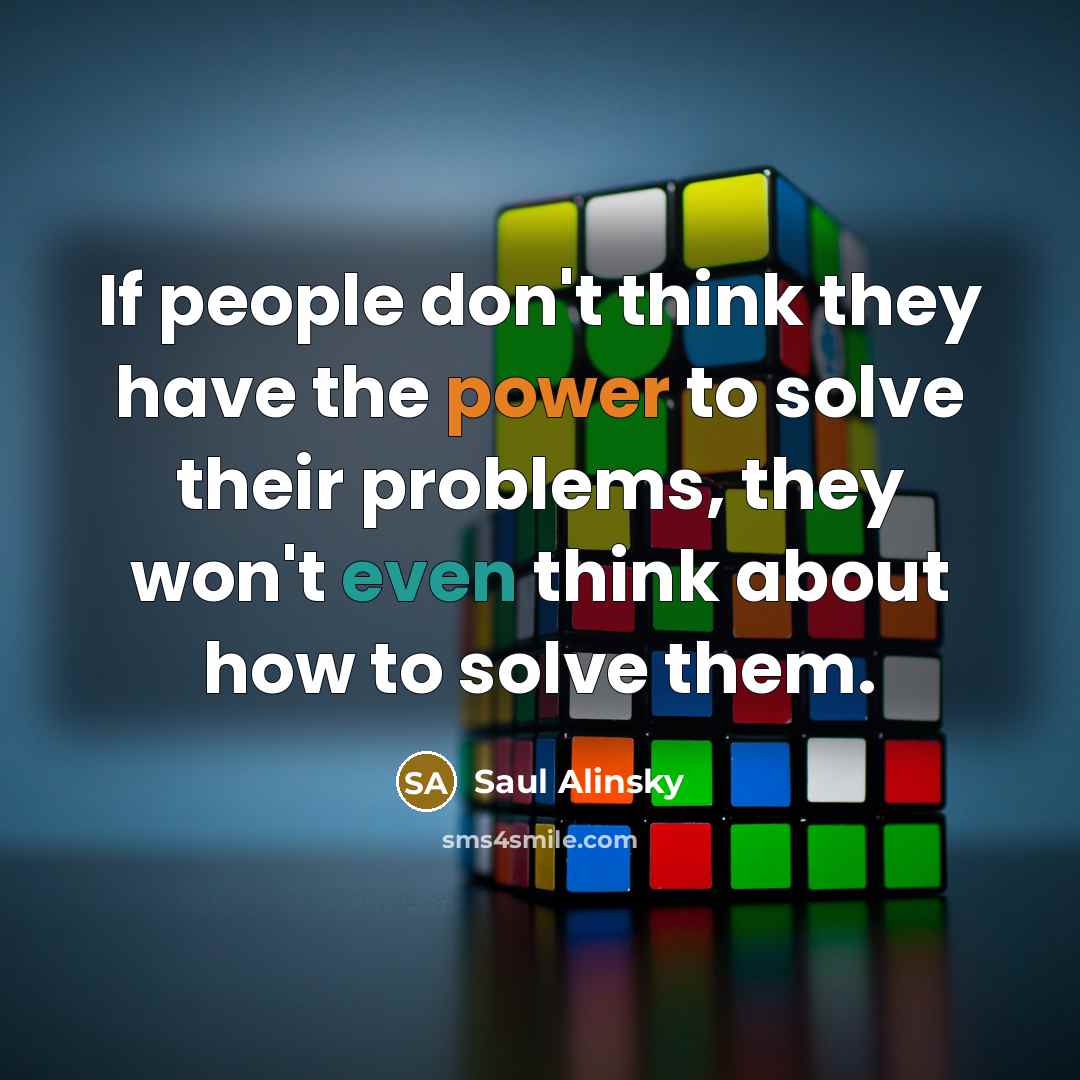 “If people don't think they have the power to solve…” quote by Saul Alinsky