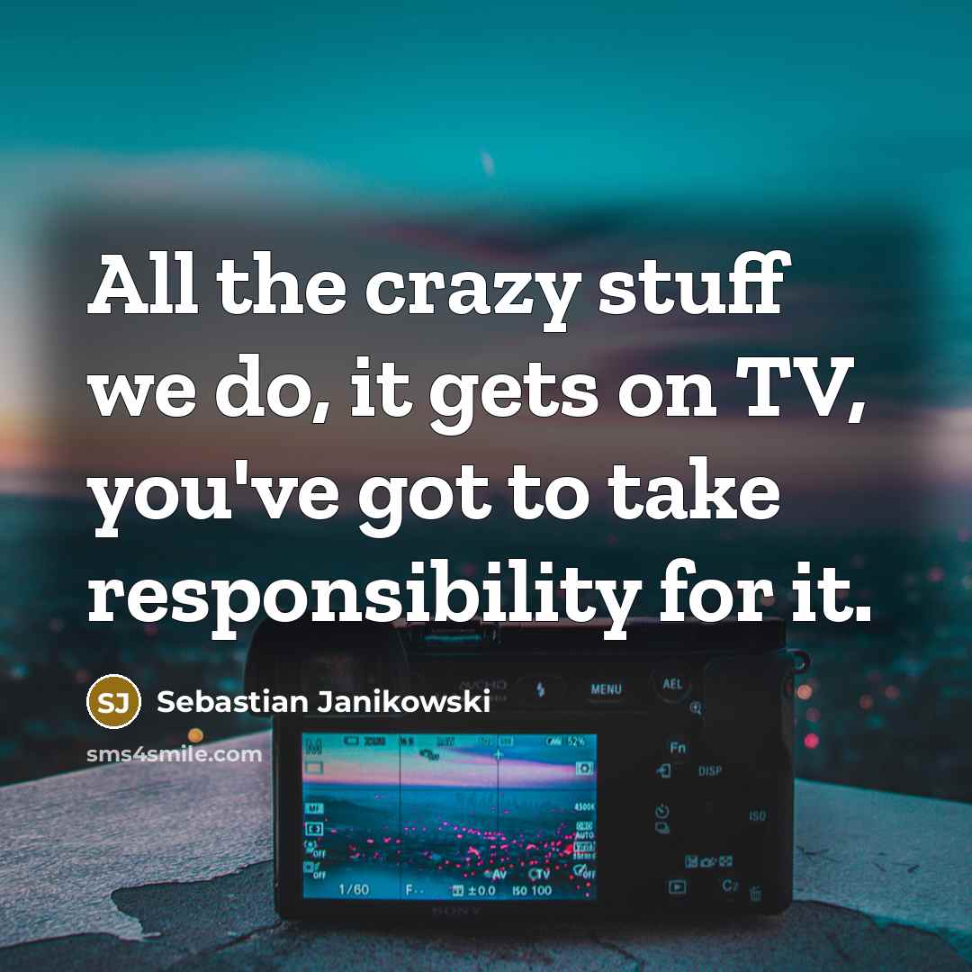 “All the crazy stuff we do, it gets on TV,…” quote by Sebastian Janikowski