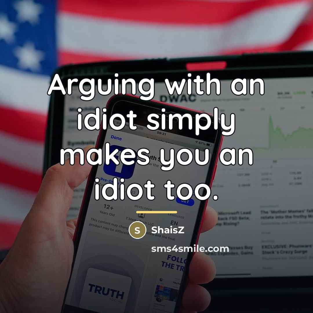 “Arguing with an idiot simply makes you an idiot too.…” quote by ShaisZ