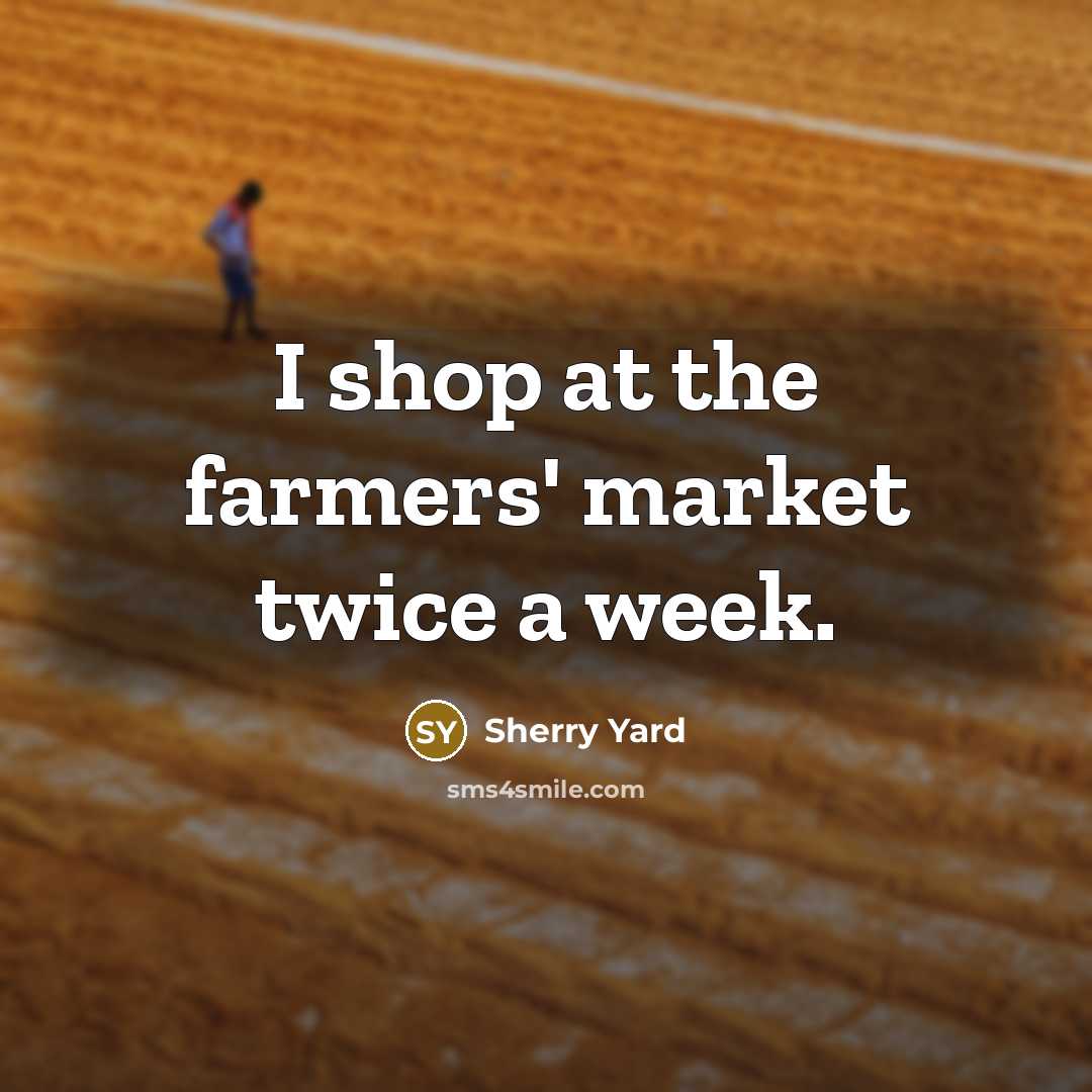 “I shop at the farmers' market twice a week.…” quote by Sherry Yard