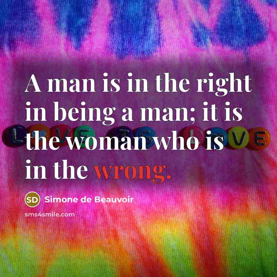 “A man is in the right in being a man;…” quote by Simone de Beauvoir