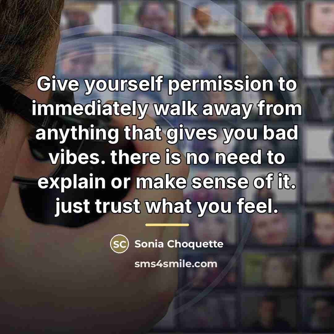 “Give yourself permission to immediately walk away from anything that…” quote by Sonia Choquette