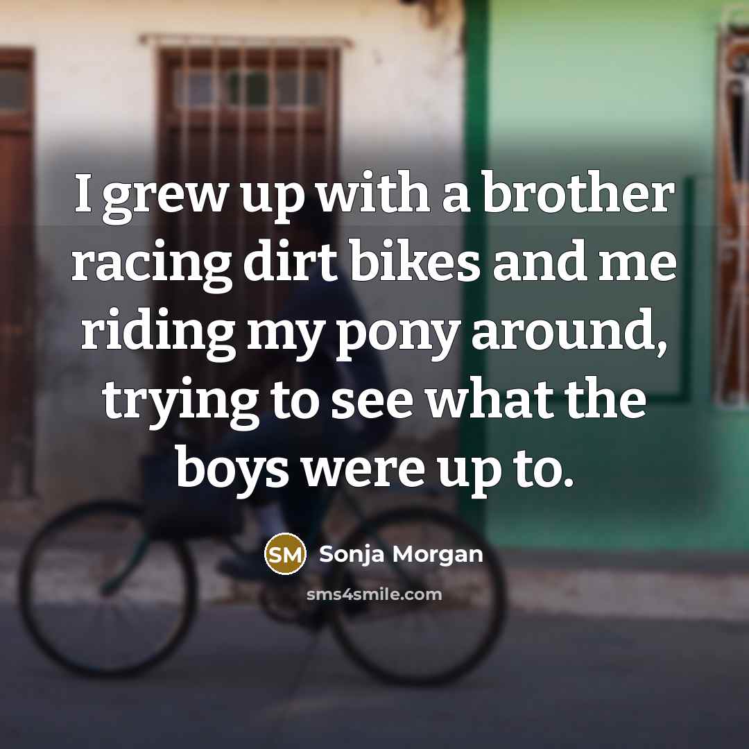 “I grew up with a brother racing dirt bikes and…” quote by Sonja Morgan