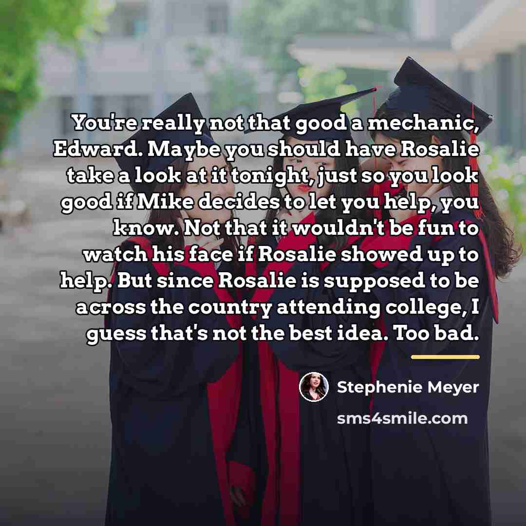 “You're really not that good a mechanic, Edward. Maybe you…” quote by Stephenie Meyer