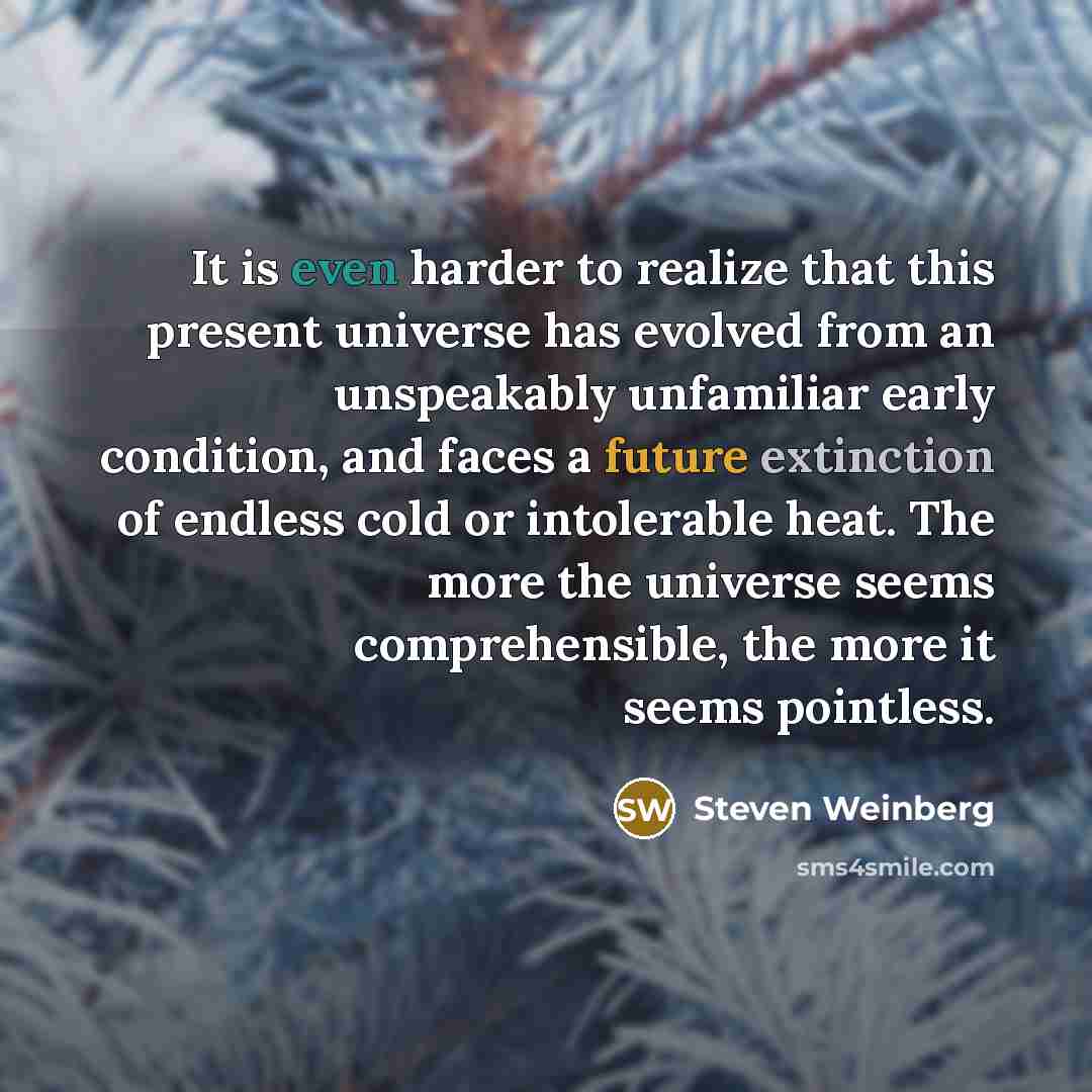 “It is even harder to realize that this present universe…” quote by Steven Weinberg