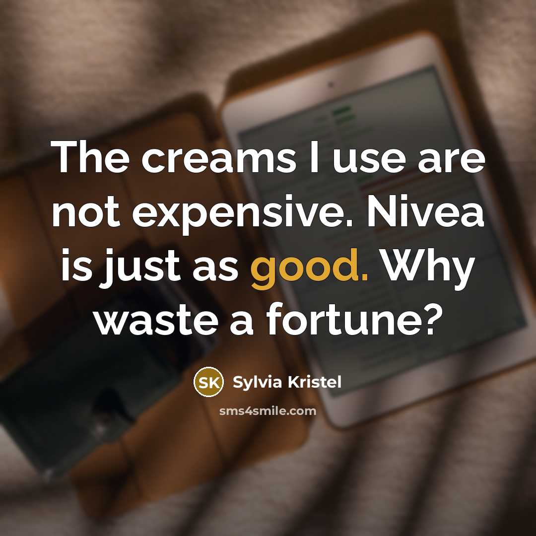 “The creams I use are not expensive. Nivea is just…” quote by Sylvia Kristel