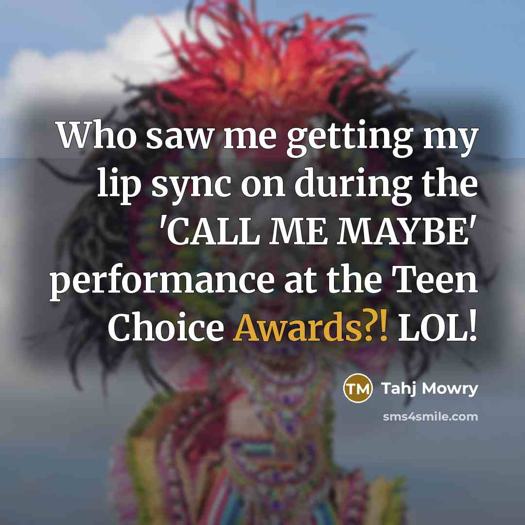 “Who saw me getting my lip sync on during the 'CALL ME MAYBE' performance at the Teen Choice Awards?! LOL!” quote by Tahj Mowry