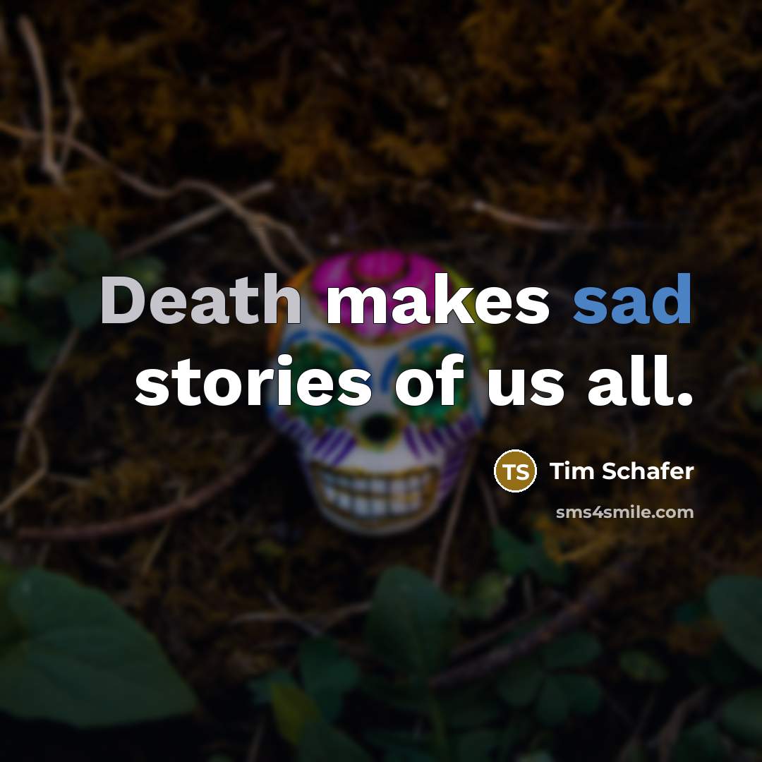 “Death makes sad stories of us all.…” quote by Tim Schafer