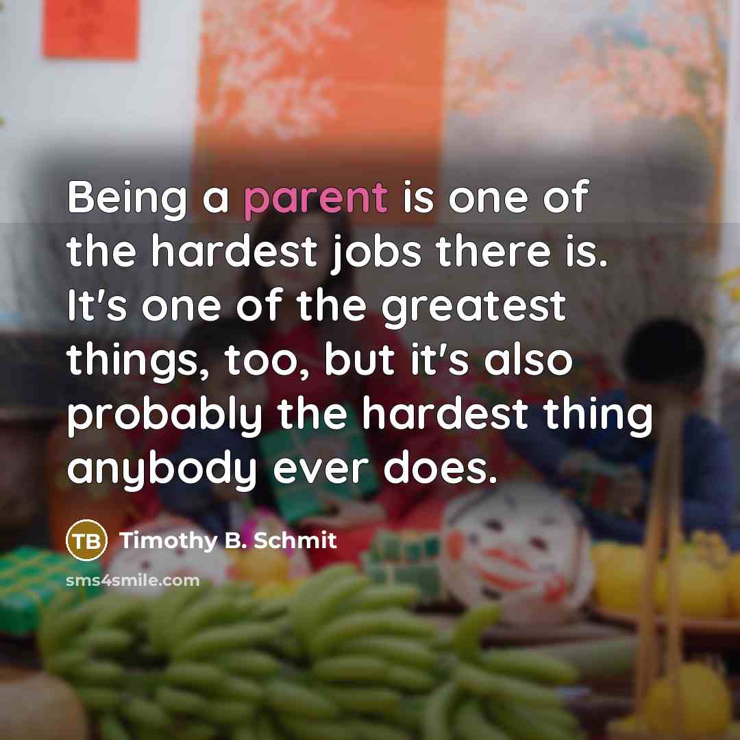“Being a parent is one of the hardest jobs there…” quote by Timothy B. Schmit