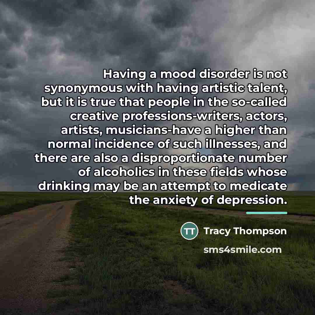 “Having a mood disorder is not synonymous with having artistic…” quote by Tracy Thompson