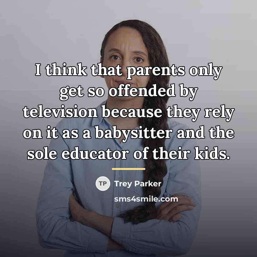“I think that parents only get so offended by television…” quote by Trey Parker