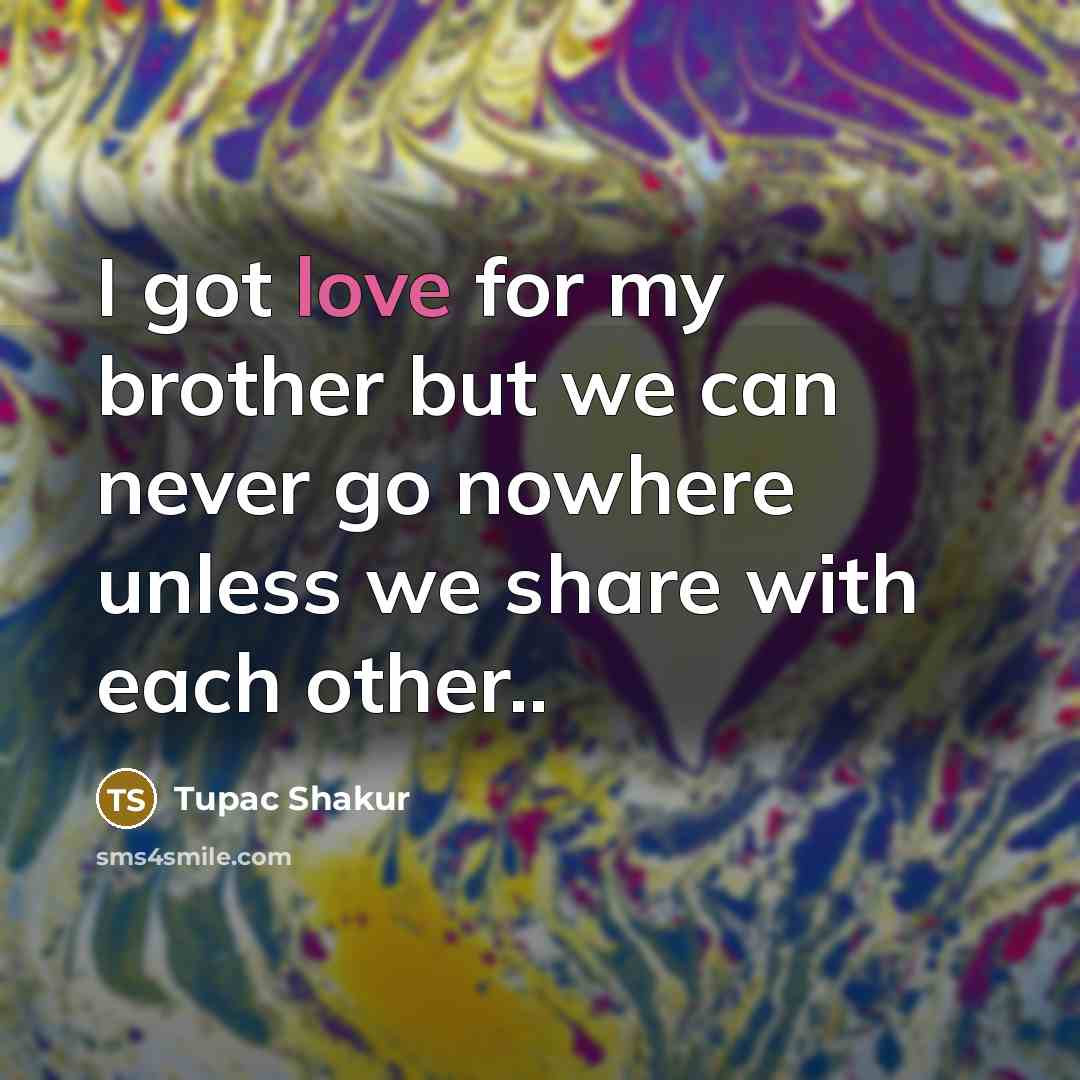 “I got love for my brother but we can never…” quote by Tupac Shakur