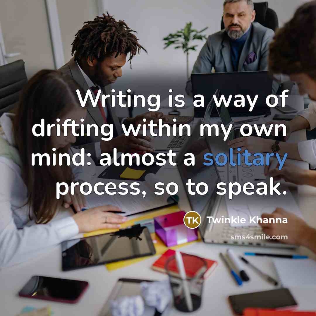 “Writing is a way of drifting within my own mind:…” quote by Twinkle Khanna