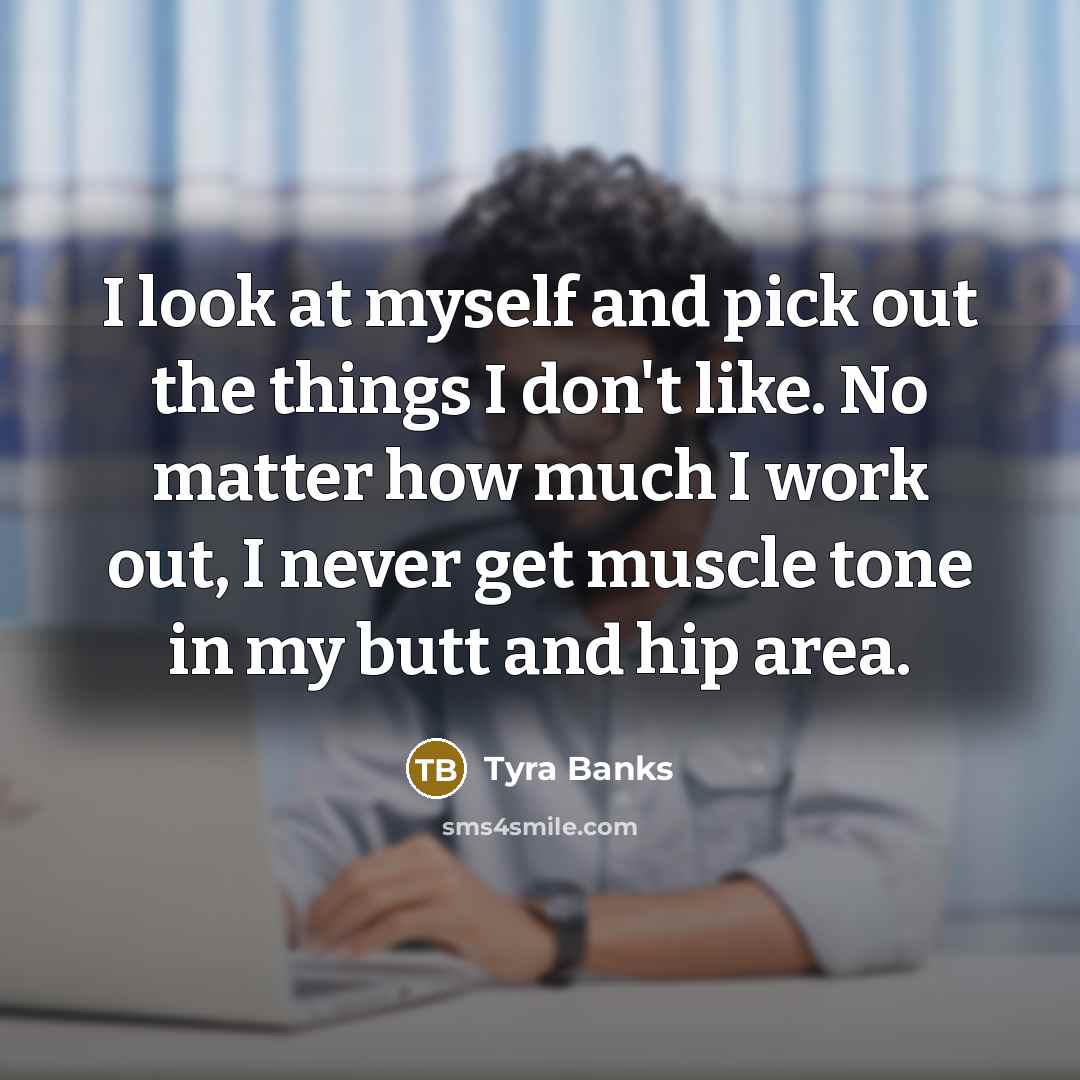 “I look at myself and pick out the things I…” quote by Tyra Banks