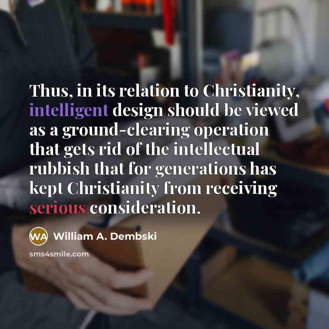 “Thus, in its relation to Christianity, intelligent design should be…” quote by William A. Dembski