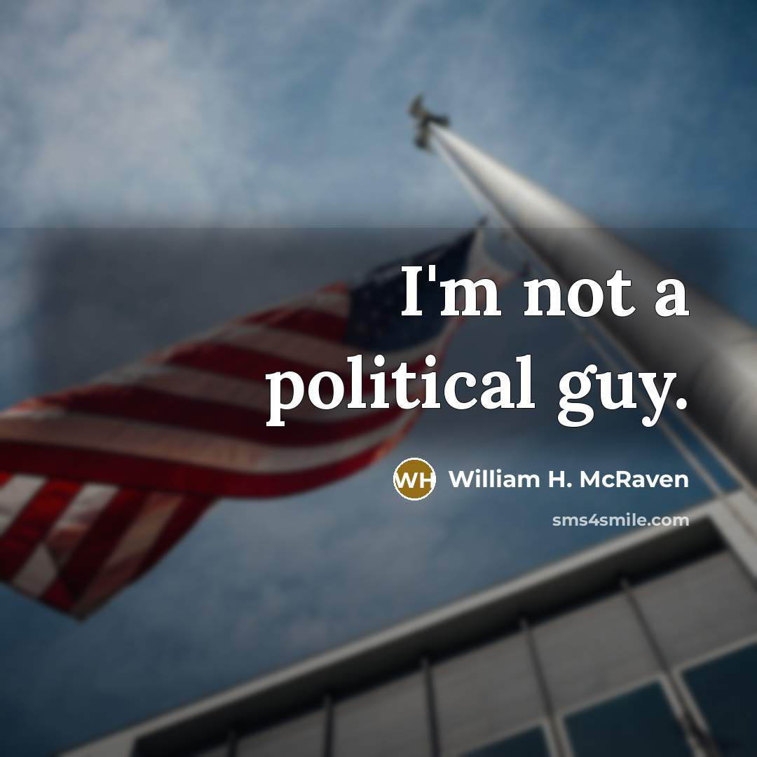 “I'm not a political guy.…” quote by William H. McRaven