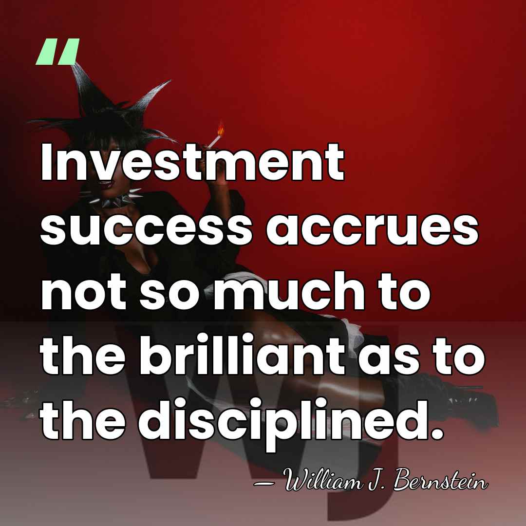 Investment success accrues not so much to the brilliant as to the&hellip; - William J. Bernstein