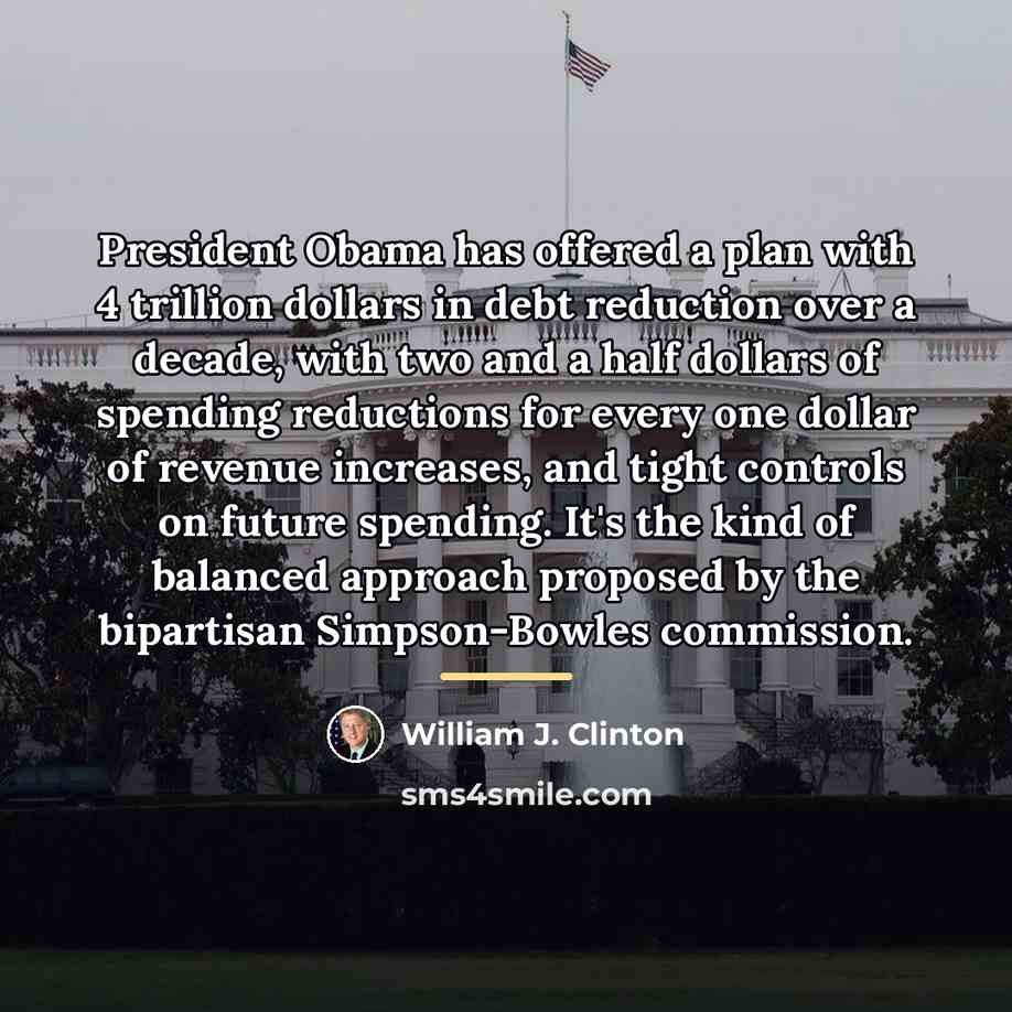 “President Obama has offered a plan with 4 trillion dollars…” quote by William J. Clinton