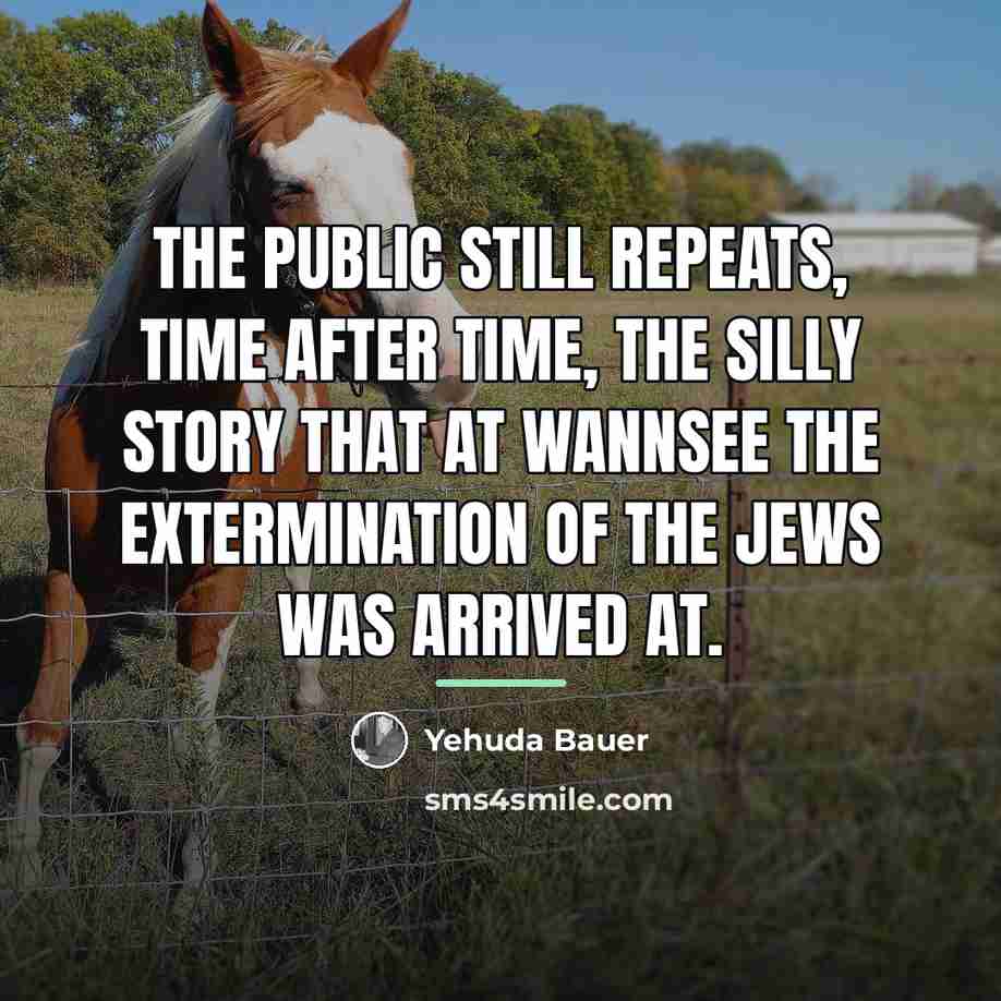 “The public still repeats, time after time, the silly story…” quote by Yehuda Bauer