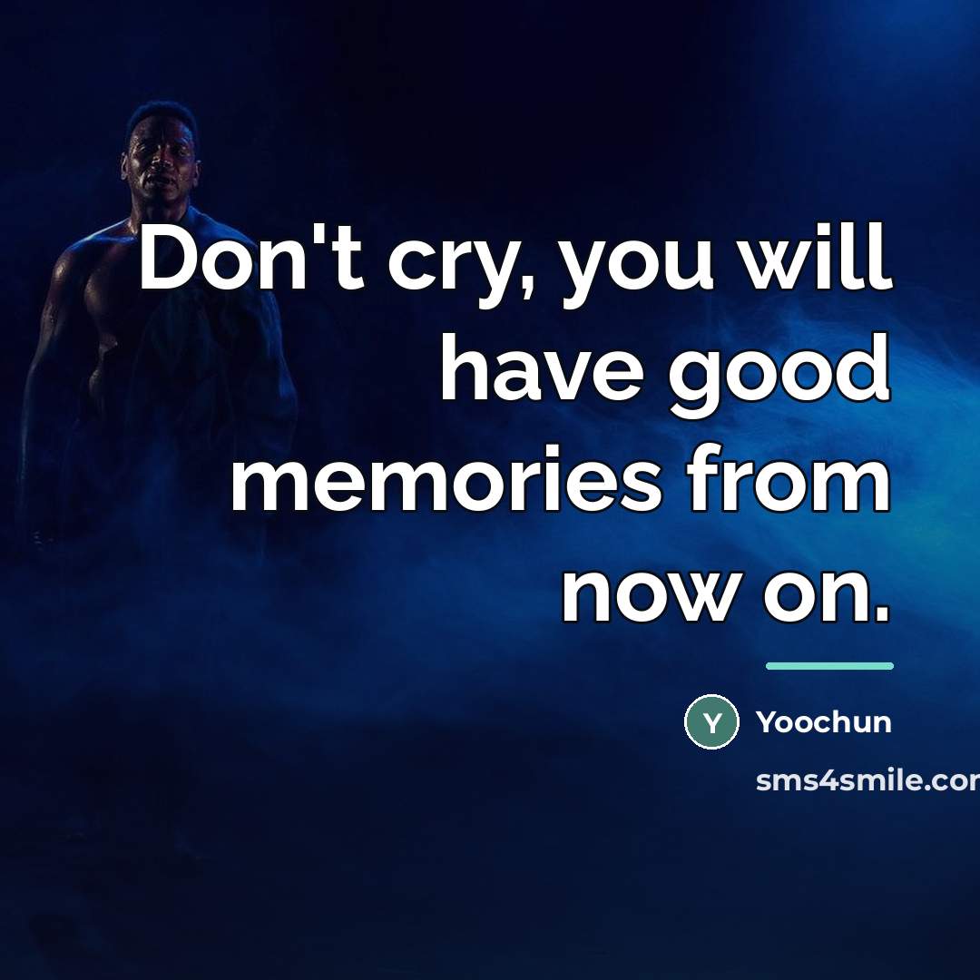 “Don't cry, you will have good memories from now on.…” quote by Yoochun