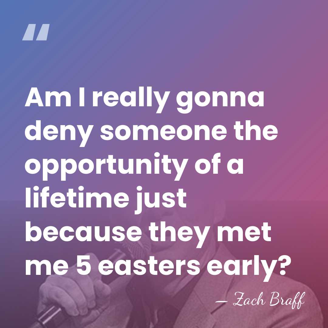 Am I really gonna deny someone the opportunity of a lifetime just&hellip; - Zach Braff