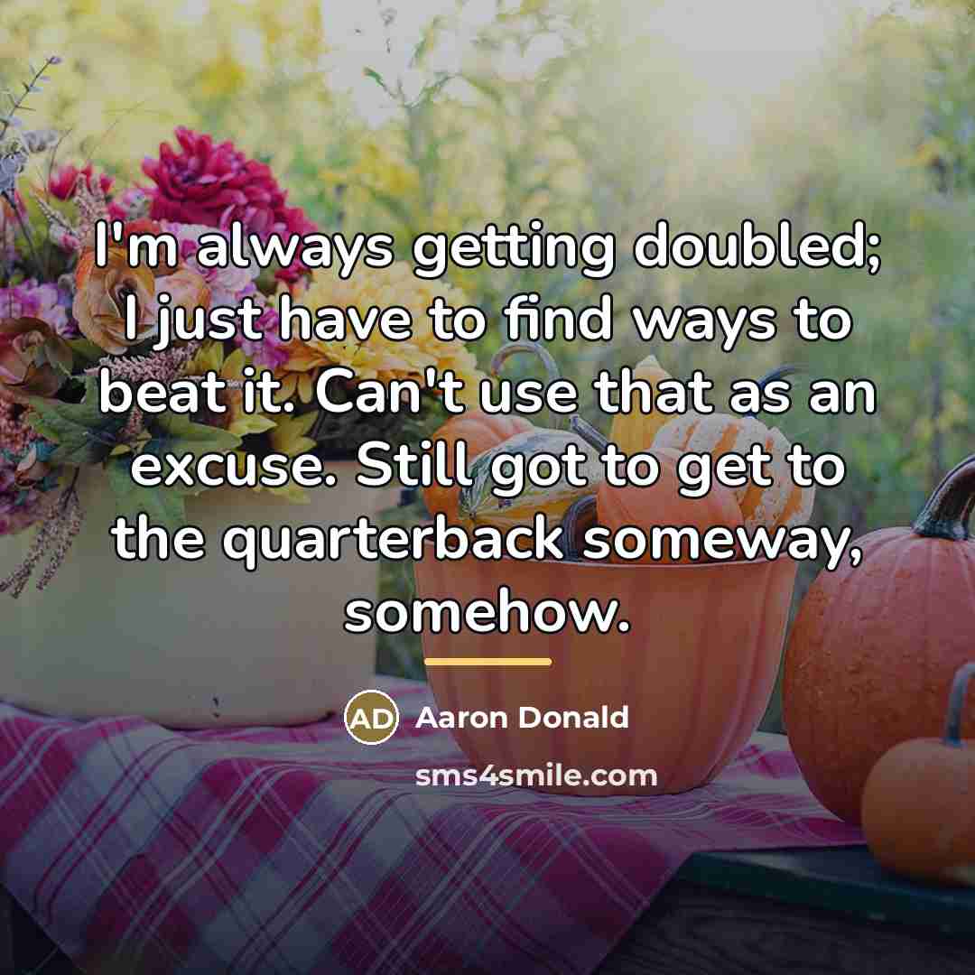 “I'm always getting doubled; I just have to find ways…” quote by Aaron Donald