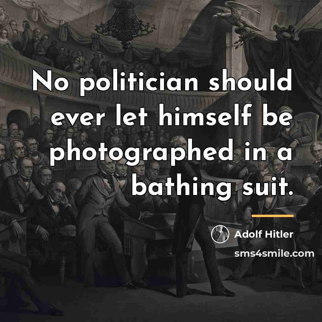 “No politician should ever let himself be photographed in a…” quote by Adolf Hitler
