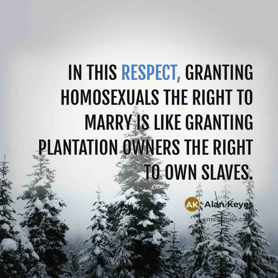 “In this respect, granting homosexuals the right to marry is…” quote by Alan Keyes