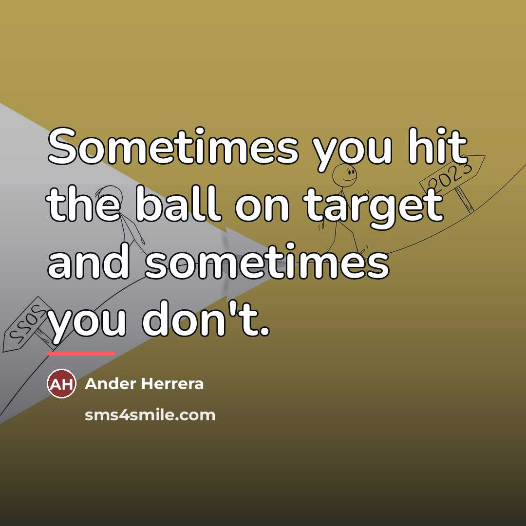 “Sometimes you hit the ball on target and sometimes you…” quote by Ander Herrera