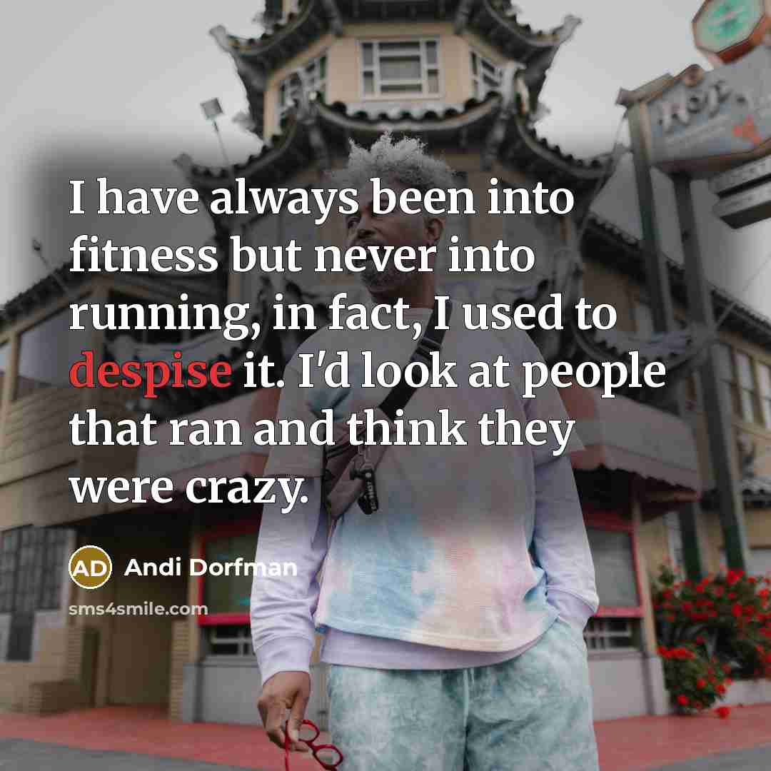 “I have always been into fitness but never into running,…” quote by Andi Dorfman