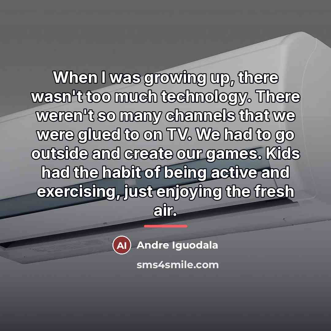 “When I was growing up, there wasn't too much technology.…” quote by Andre Iguodala