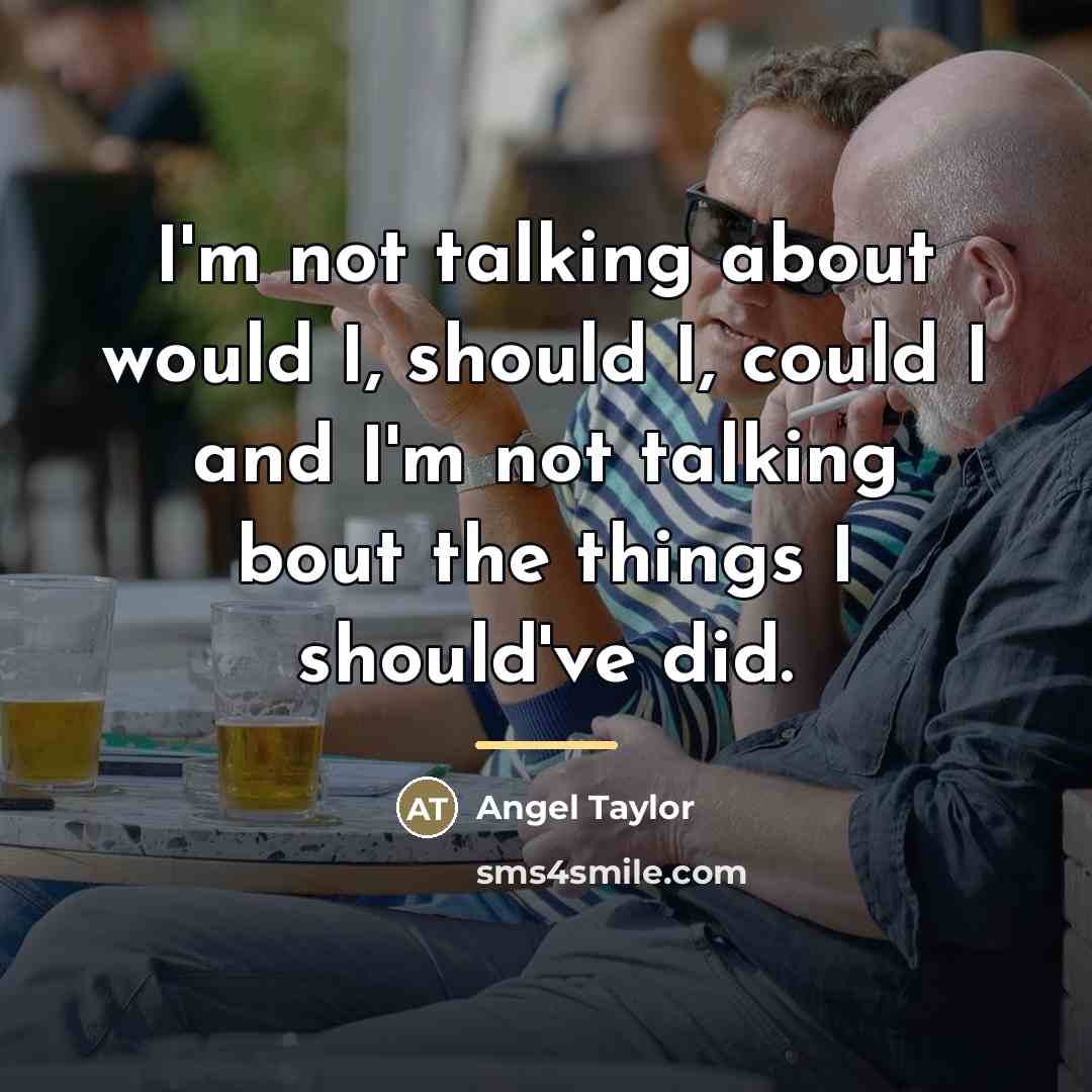 “I'm not talking about would I, should I, could I…” quote by Angel Taylor