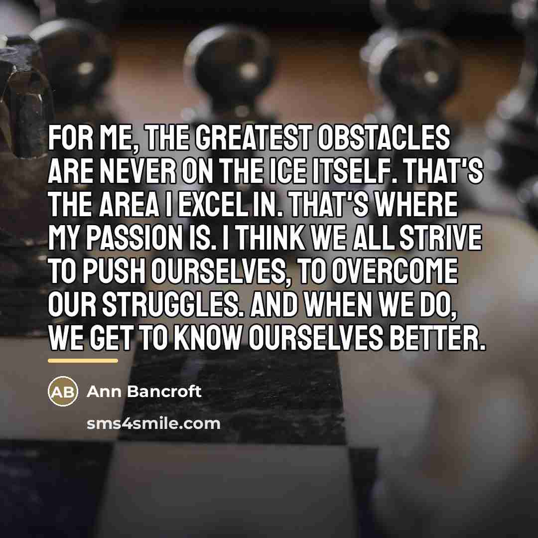 “For me, the greatest obstacles are never on the ice…” quote by Ann Bancroft