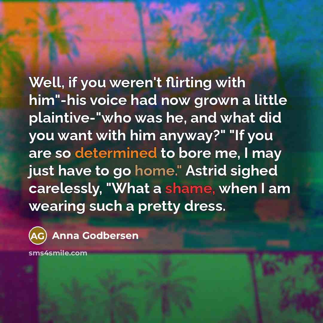 “Well, if you weren't flirting with him"-his voice had now…” quote by Anna Godbersen