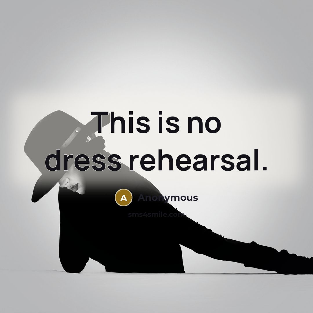 “This is no dress rehearsal.…” quote by Anonymous