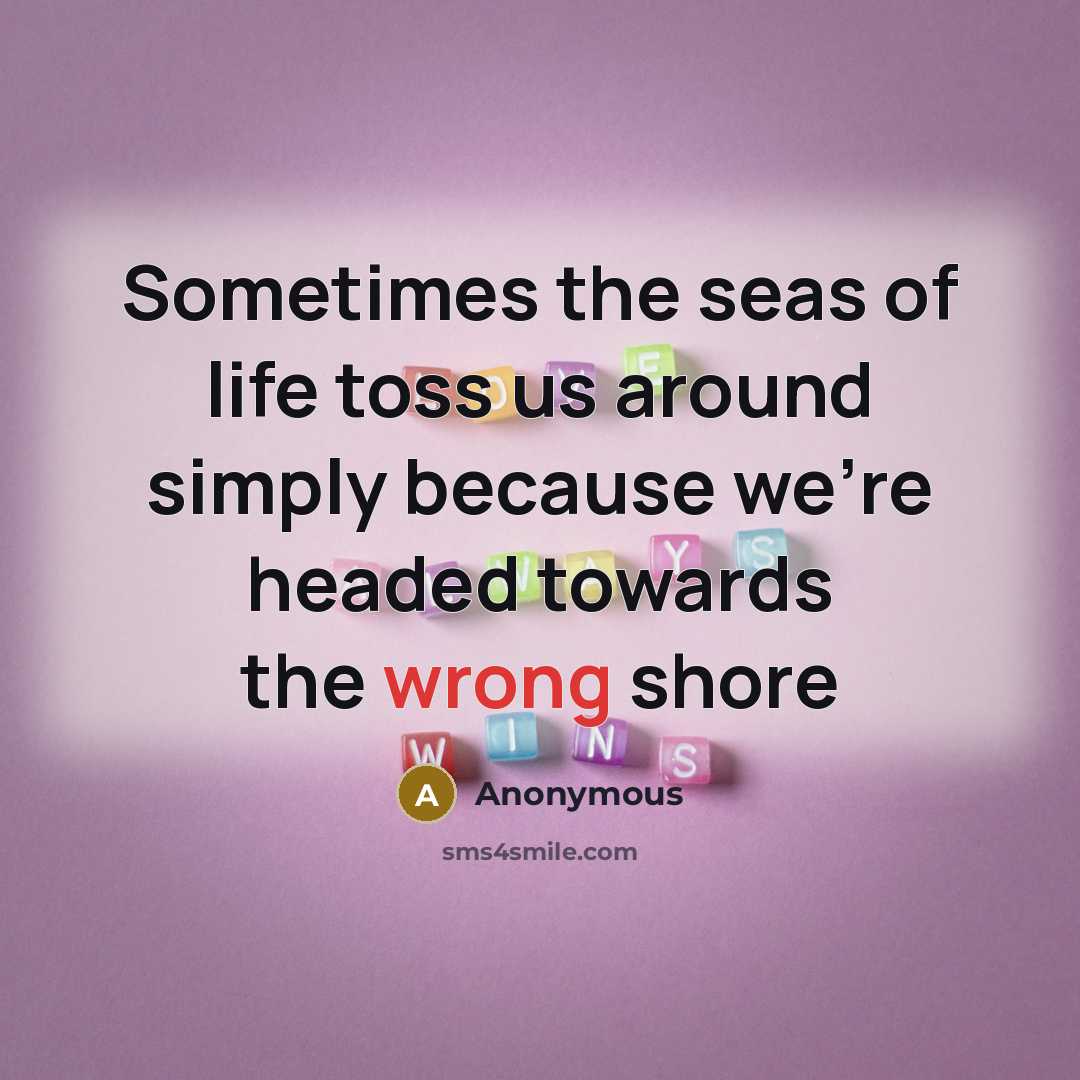 “Sometimes the seas of life toss us around simply because…” quote by Anonymous